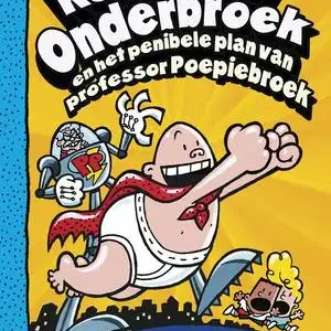 Alleen Vandaag Kapitein Onderbroek en het penibele plan van professor Poepiebroek
