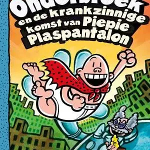Kapitein Onderbroek en de krankzinnige komst van Piepie Plaspantalon Lage Prijs