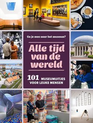 Koopje Alle tijd vd wereld - 101 museumuitjes voor drukke mensen