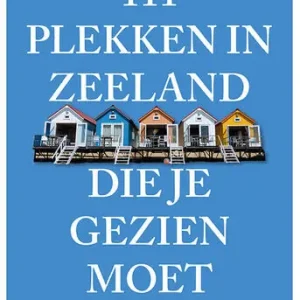 111 Plekken in Zeeland die je gezien moet hebben Direct Beschikbaar