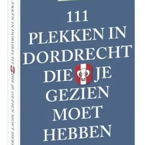 111 plekken in Dordrecht die je gezien moet hebben Meest Verkocht