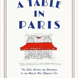 Gereduceerde Prijs A Table in Paris: The Cafes, Bistros, and Brasseries of the World's Most Romantic City