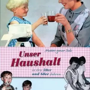 Actieprijs Mutters ganzer Stolz! Unser Haushalt in den 50er und 60er Jahren