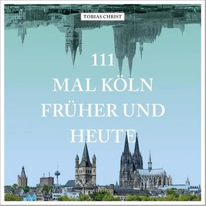 111 mal Köln früher und heute Gratis Verzending
